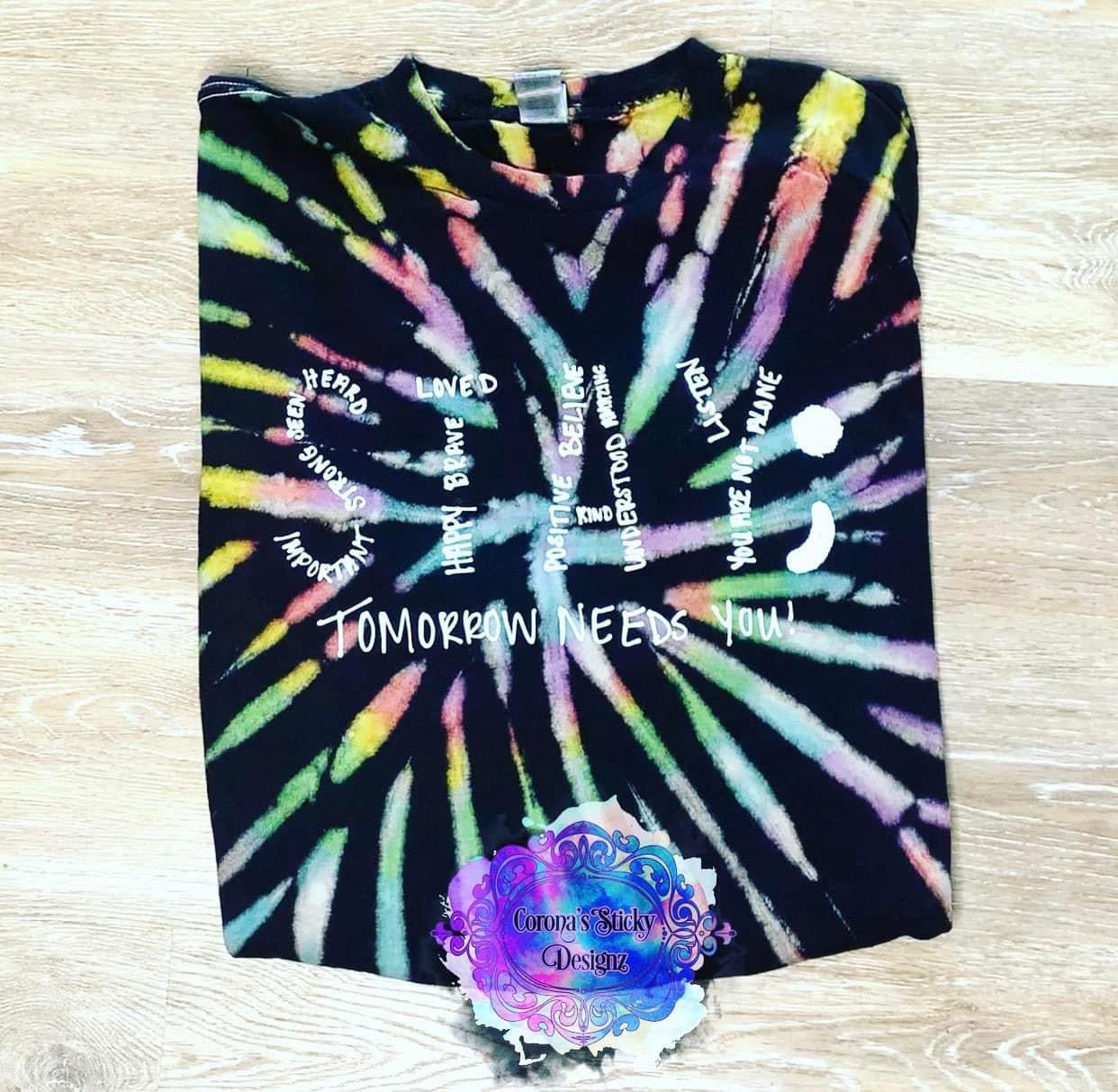 Stay tomorrow needs you tie dye t-shirt