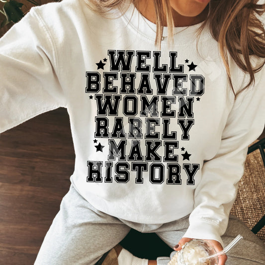 Well behaved women rarely make history