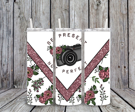 Be present not perfect customized tumbler