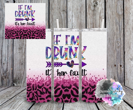 If I'm drunk it's her fault pink leopard besties customized tumbler